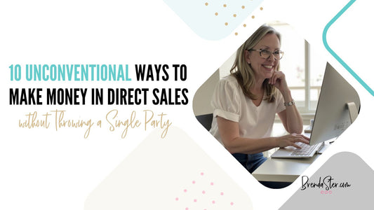 10 Unconventional Ways to Make Money in Direct Sales without Throwing a Single Party