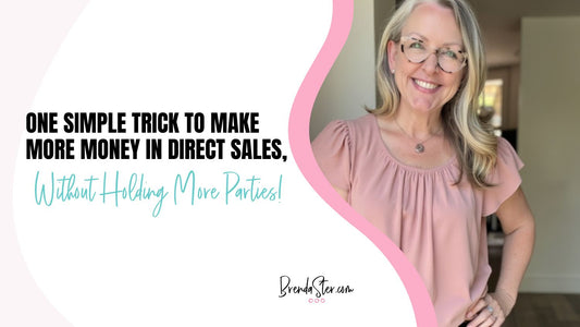 One Simple Trick to Make More Money in Direct Sales, without Holding More Parties!