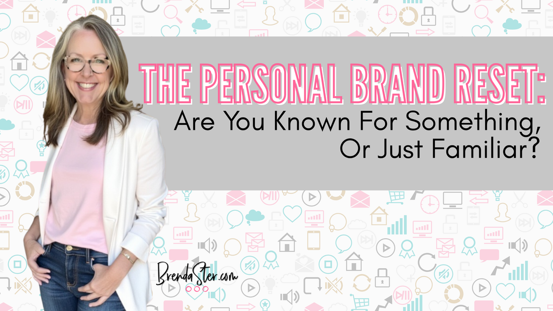 The Personal Brand Reset: Are You Known For Something, Or Just Familiar?